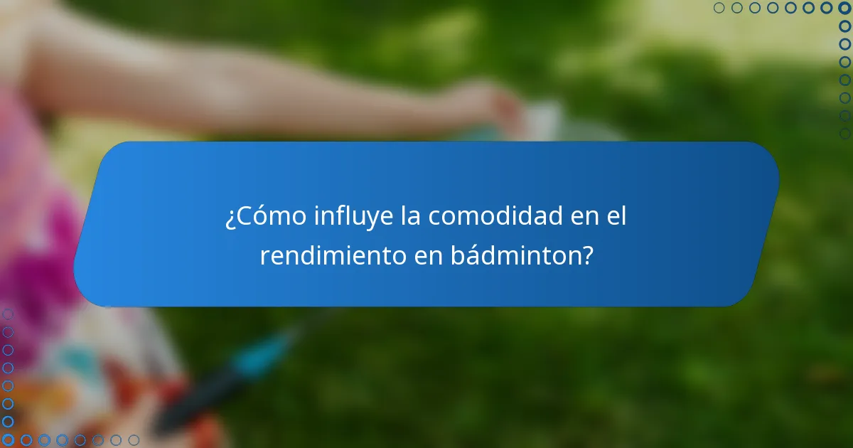 ¿Cómo influye la comodidad en el rendimiento en bádminton?