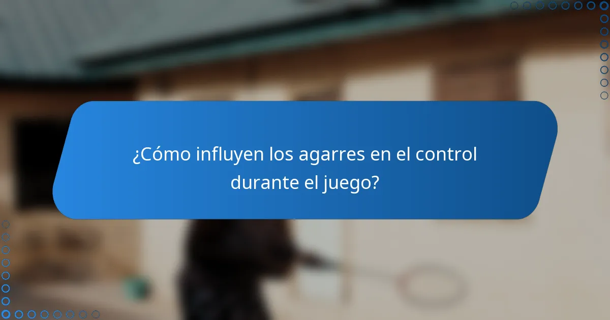 ¿Cómo influyen los agarres en el control durante el juego?