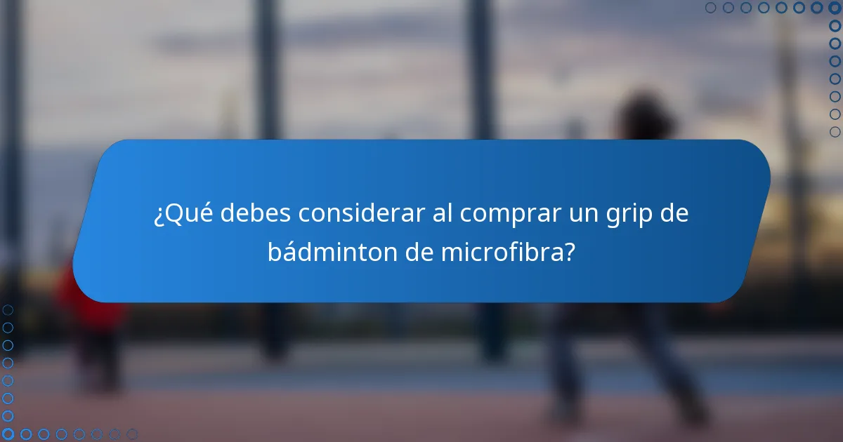 ¿Qué debes considerar al comprar un grip de bádminton de microfibra?